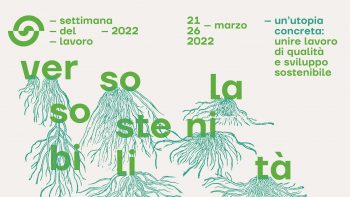 Dal 21 al 26 marzo a Torino la “Settimana del Lavoro 2022” dedicata al lavoro di qualità e sviluppo sostenibile
